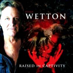 John Wetton : Raised in Captivity